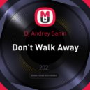 Dj Andrey Sanin - Don't Walk Away