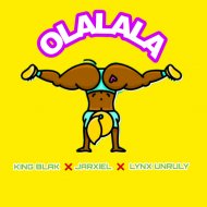 Jarxiel & King Blak & Lynx Unruly - Olalala