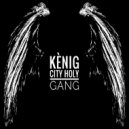 Kenig City Holy Gang - Без Бога я не рос ()