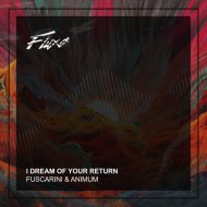 Fuscarini & Animum - I Dream Of Your Return
