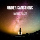 Under Sanctions - I Want To See (Original Mix)
