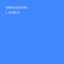L QUELO - SMACKDOWN