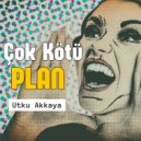 Utku Akkaya - Çok Kötü Plan (Original Mix)
