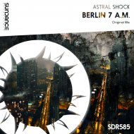Astral Shock - Berlin 7 a.m.