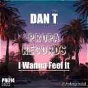 DAN T - I Wanna Feel It (Original Mix)