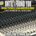 Troy Tha Studio Rat - Until I Found You (Originally Performed by Stephen Sanchez and Em Biehold) (Instrumental Version)
