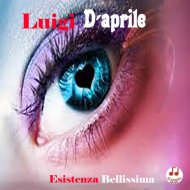 Luigi D\'Aprile - Esistenza bellissima
