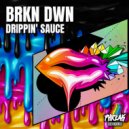 BRKN DWN - Drippin' Sauce