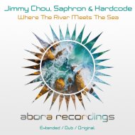 Jimmy Chou & Saphron & Hardcode - Where The River Meets The Sea