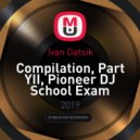 Ivan Datsik - Compilation, Part YII, Pioneer DJ School Exam ()