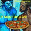 There Is No One But Me - It Must Be Love