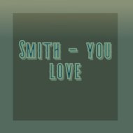 Smith - you love