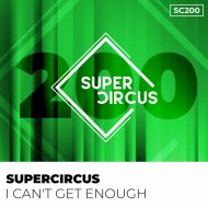 Supercircus - I Can\'t Get Enough