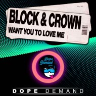 Block & Crown - Want You to Love Me
