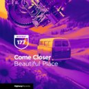 Come Closer - Beautiful Place (Original Mix)