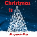 Maj-and-Min - Christmas is ()