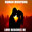 Roman Morphing - Love Rescues Me (Future Love Mix 2023)