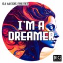 DJ Alexis Freites - I\'m a Dreamer (Original Mix)