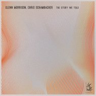 Glenn Morrison, Chris Schambacher - The Story We Told
