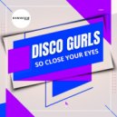 Disco Gurls - So Close Your Eyes (Extended Mix)
