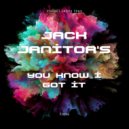 Jack Janitor's - You Know I Got It