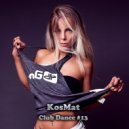 KosMat - Club Dance #13 ()