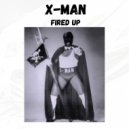X-Man - Fired Up ()