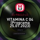 DJ PAULO LC - VITAMINA C 04 (Programa 25.07.2023)