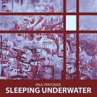 Paul Pentoxide - Sleeping Underwater