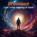 Dronique - Can't stop moving in time