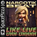 Narcotik Beat - Like Live Uhh Uhhhh