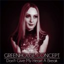 Greenhouse Concept - Don't Give My Heart A Break