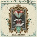 Funktastik - You Are On My Mind (Original Mix)