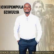 Enock Mbewe Feat. Blessed Katanga - Icikupempula Ecikulya