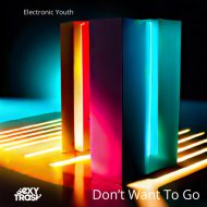Electronic Youth - Don\'t Want To Go