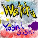 Yoshi Sushi - Watch (Original Mix)