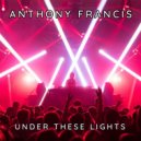 Anthony Francis - Under These Lights (Radio Edit)