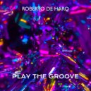 Roberto De Haro - Play The Groove (Original Mix)