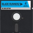 Blade Runnerz - He Said Captain