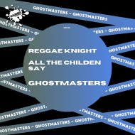 GhostMasters - All The Children Say