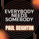 Paul Deighton - Everybody Needs Somebody (Original Mix)