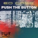 Ed Case - Push The Button (Spotify Mix)