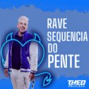 DJ Theo Aguilera - Rave Sequencia Do Pente (Original Mix)