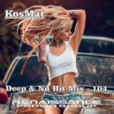 KosMat - Deep & Nu Hit Mix - 104 ()