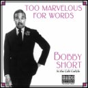 Bobby Short - Too Marvelous for Words