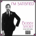 Bobby Short - I\'m Satisfied (Live)