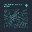 Vela (BR) & Emicks - Work (Original Mix)