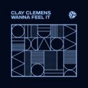 Clay Clemens - Wanna Feel It (Original Mix)
