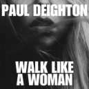 Paul Deighton - Walk Like a Woman (Original Mix)