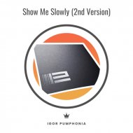 Igor Pumphonia - Show Me Slowly